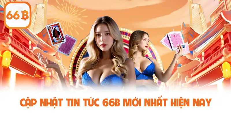 Cập nhật tin tức 66b mới nhất hiện nay