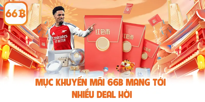 Mục khuyến mãi 66B mang tới nhiều deal hời